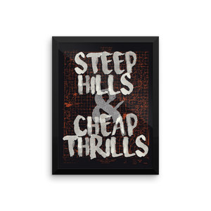 Steep Hills & Cheap Thrills - 12x16 Framed Poster | Premium Print